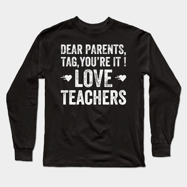 Dear parents, tag you're it love teachers Long Sleeve T-Shirt by captainmood